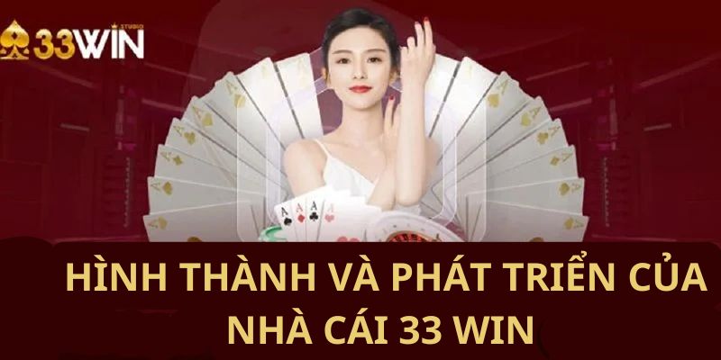 Sự hình thành và phát triển của 33Win